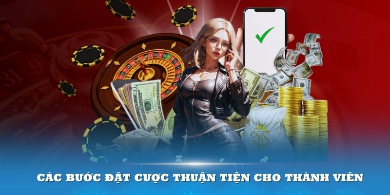 Các bước đặt cược thuận tiện cho thành viên