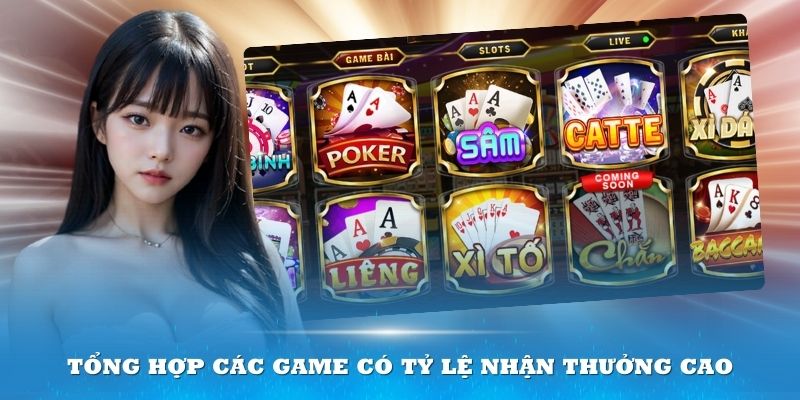 Tổng hợp các game có tỷ lệ nhận thưởng cao