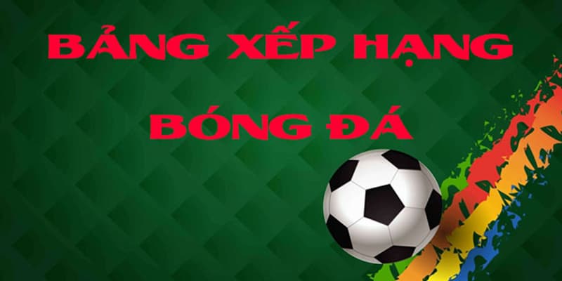 Bảng xếp hạng tất cả các giải đấu bóng đá trong nước và quốc tế có tại I9bet